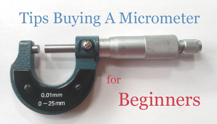 Tips Buying A Micrometer for Beginners